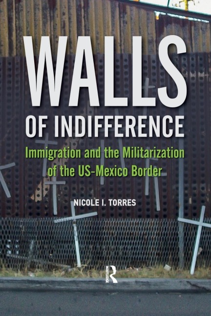 Walls of Indifference: Immigration and the Militarization of the Us-Mexico Border