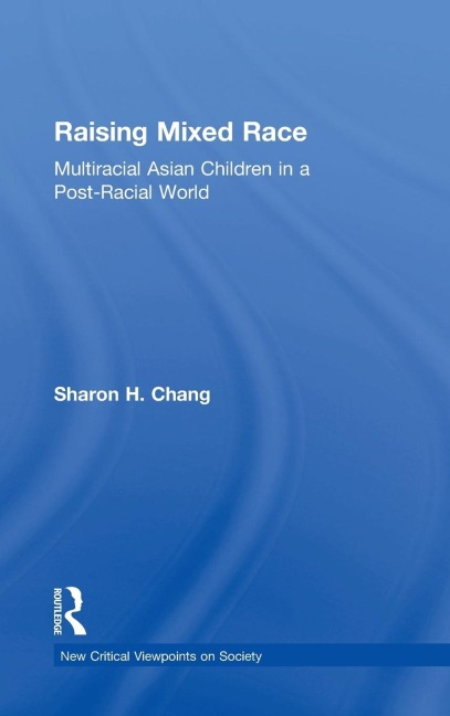 Raising Mixed Race: Multiracial Asian Children in a Post-Racial World