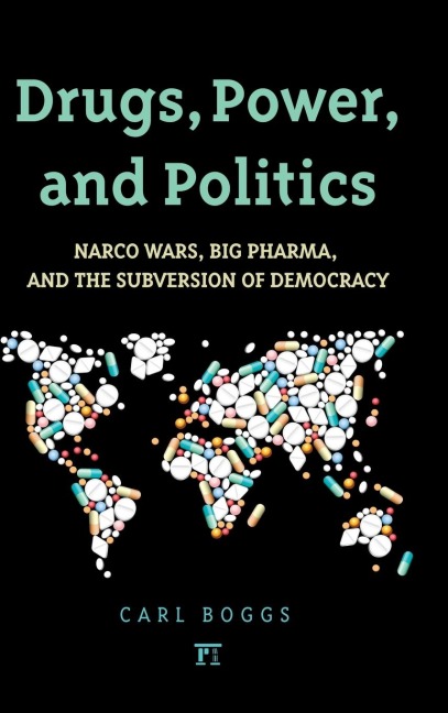 Drugs, Power, and Politics: Narco Wars, Big Pharma, and the Subversion of Democracy