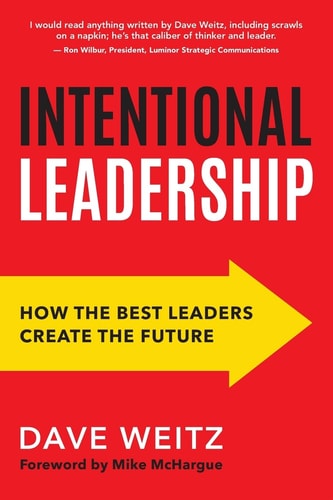Intentional Leadership How the Best Leaders Create the Future