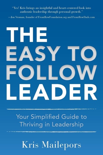 The Easy to Follow Leader Your Simplified Guide to Thriving in Leadership