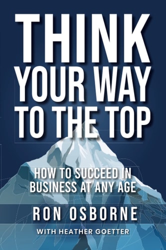 Think Your Way to the Top How to Succeed in Business at Any Age
