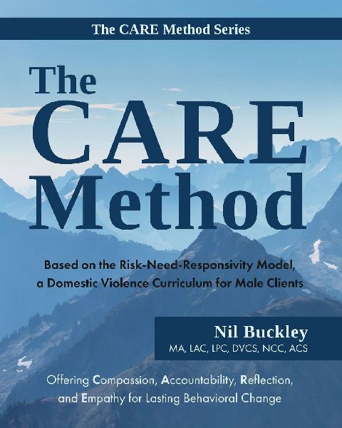 The CARE Method: Based on the Risk-Need-Responsivity Model, a Domestic Violence Curriculum for Male Clients