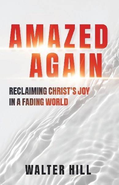 Amazed Again: Reclaiming Christs Joy in a Fading World