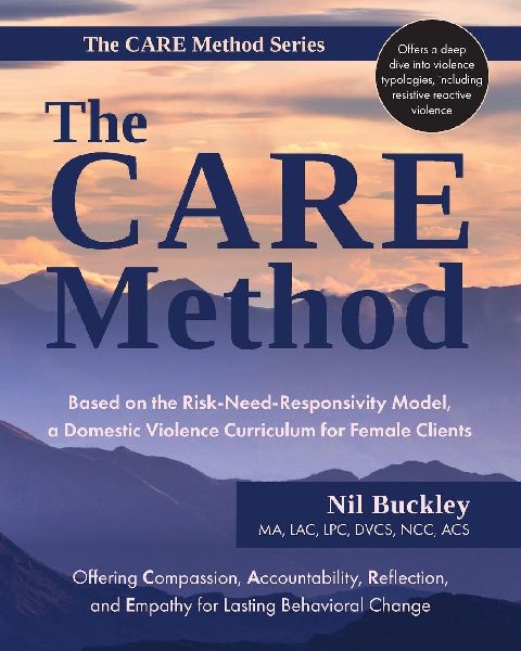 The CARE Method: Based on the Risk-Need-Responsivity Model, a Domestic Violence Curriculum for Female Clients