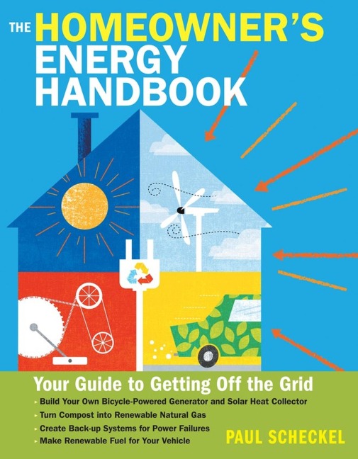 The Homeowners Energy Handbook: Your Guide to Getting Off the Grid