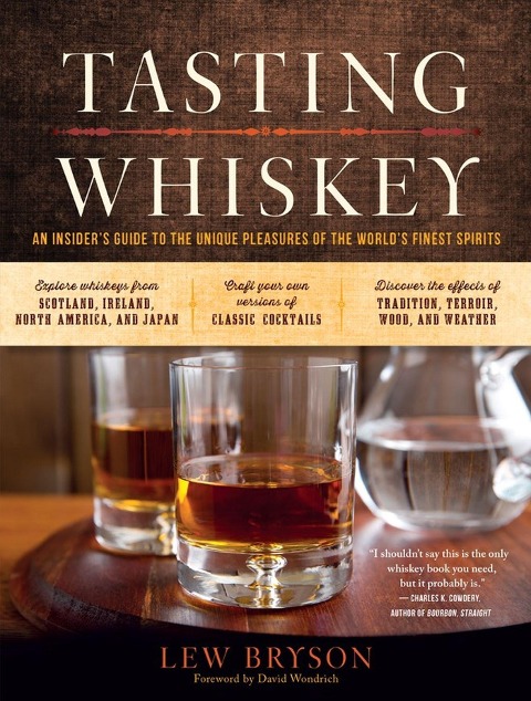 Tasting Whiskey: An Insiders Guide to the Unique Pleasures of the Worlds Finest Spirits