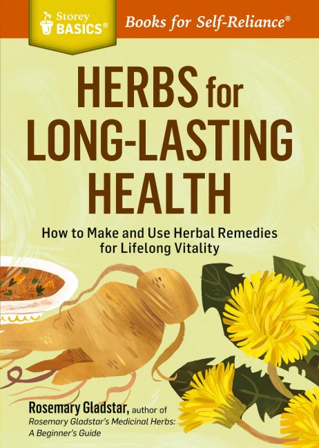 Herbs for Long-Lasting Health: How to Make and Use Herbal Remedies for Lifelong Vitality. A Storey BASICS® Title