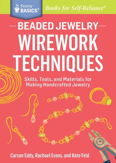 Beaded Jewelry: Wirework Techniques: Skills, Tools, and Materials for Making Handcrafted Jewelry. a Storey Basics(r) Title