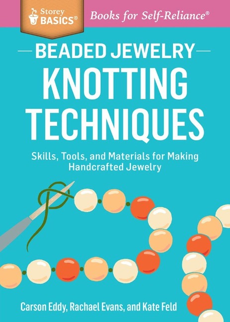 Beaded Jewelry: Knotting Techniques: Skills, Tools, and Materials for Making Handcrafted Jewelry. a Storey Basics(r) Title