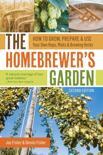 The Homebrewers Garden: How to Grow, Prepare & Use Your Own Hops, Malts & Brewing Herbs