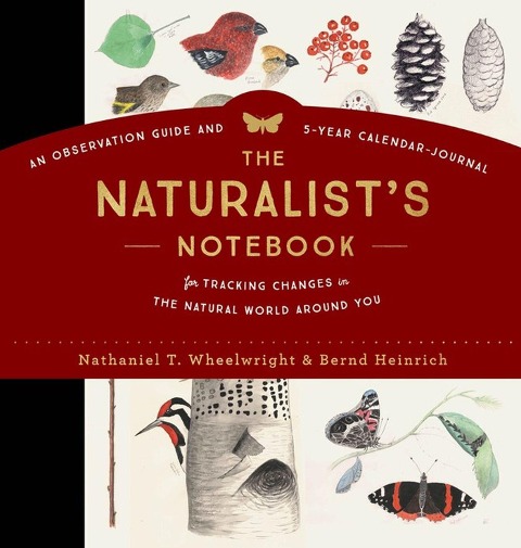 The Naturalists Notebook: An Observation Guide and 5-Year Calendar-Journal for Tracking Changes in the Natural World around You