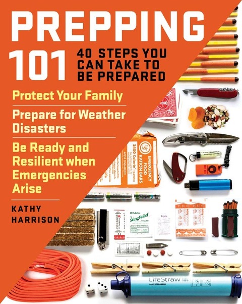 Prepping 101: 40 Steps You Can Take to Be Prepared: Protect Your Family, Prepare for Weather Disasters, and Be Ready and Resilient When Emergencies Arise