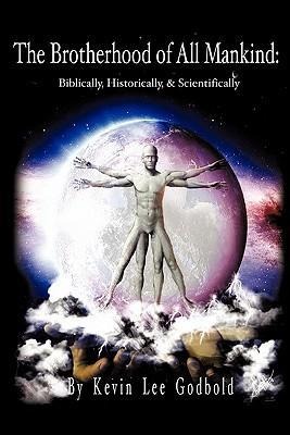 The Brotherhood Of All Mankind: Biblically, Historically, and Scientifically