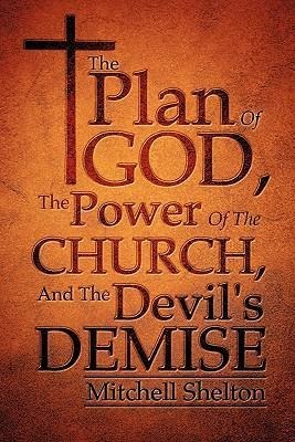 The Plan Of God, The Power Of The Church, And The Devils Demise