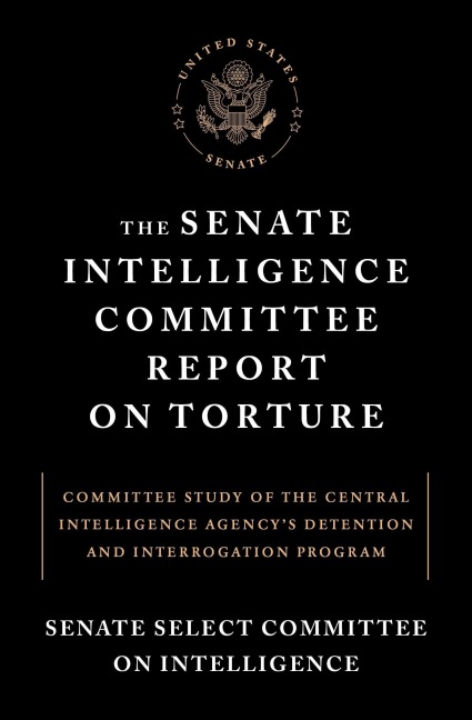 The Senate Intelligence Committee Report on Torture: Committee Study of the Central Intelligence Agencys Detention and Interrogationprogram