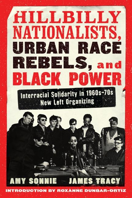 Hillbilly Nationalists, Urban Race Rebels, and Black Power: Interracial Solidarity in 1960s-70s New Left Organizing