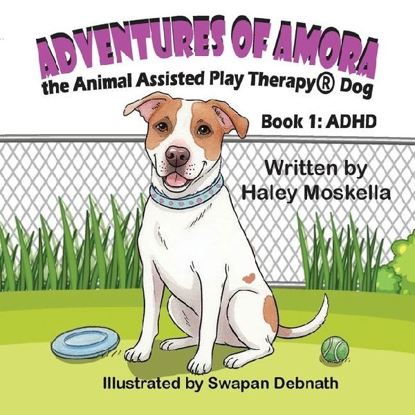 Adventures of Amora the Animal Assisted Play Therapy(R)&#65039; Dog Book 1: ADHD