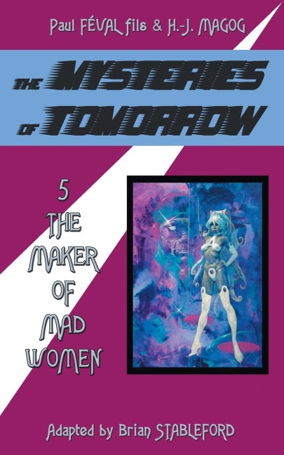 The Mysteries of Tomorrow (Volume 5): The Maker of Madwomen