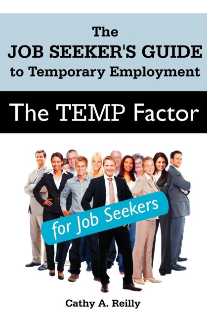 The Temp Factor for Job Seekers: The Job Seekers Guide to Temporary Employment