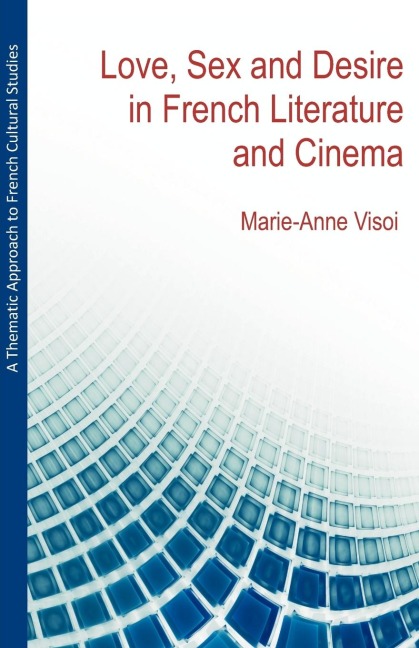 A Thematic Approach to French Cultural Studies Love, Sex and Desire in French Literature and Cinema