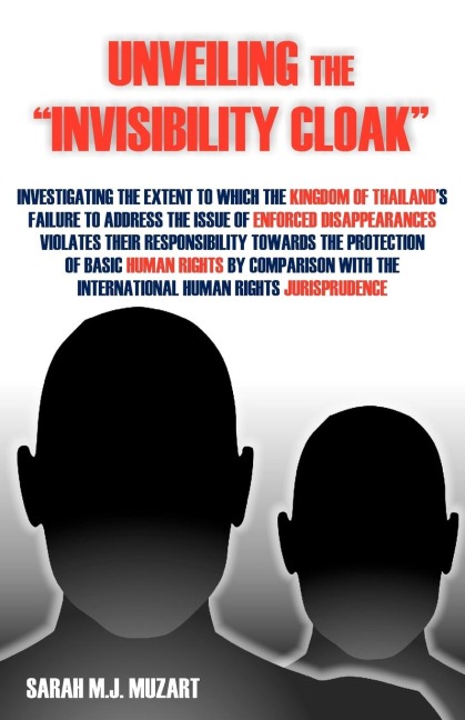 Unveiling the Invisibility Cloak: Investigating the Extent to Which the Kingdom of Thailands Failure to Address the Issue of Enforced Disappearance