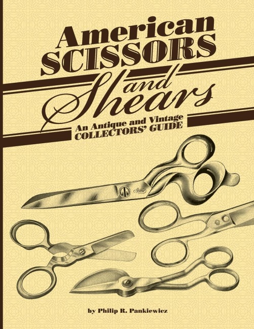 American Scissors and Shears: An Antique and Vintage Collectors Guide