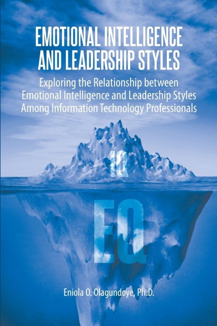 Emotional Intelligence and Leadership Styles: Exploring the Relationship between Emotional Intelligence and Leadership Styles Among Information Technology Professionals