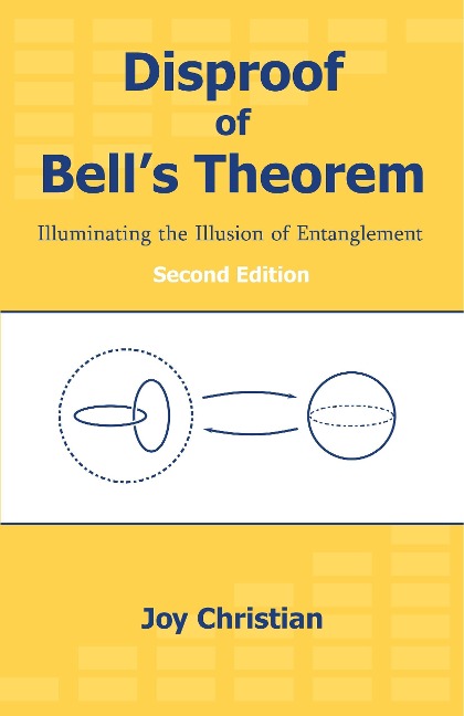 Disproof of Bells Theorem: Illuminating the Illusion of Entanglement, Second Edition