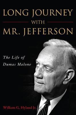 Long Journey with Mr. Jefferson: The Life of Dumas Malone