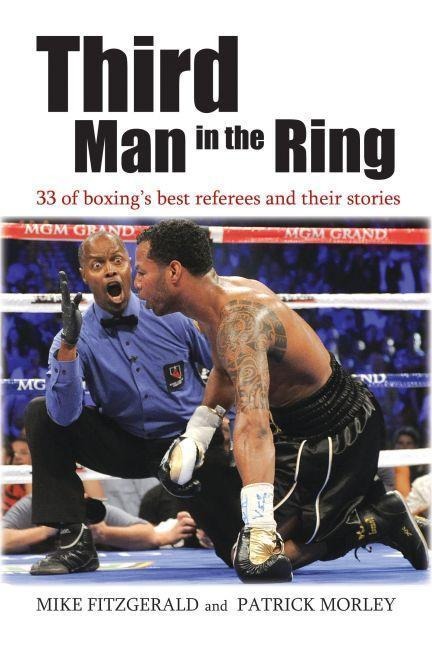 Third Man in the Ring: 33 of Boxings Best Referees and Their Stories