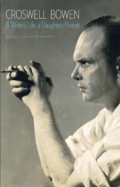 Croswell Bowen: A Writer's Life, a Daughter's Portrait