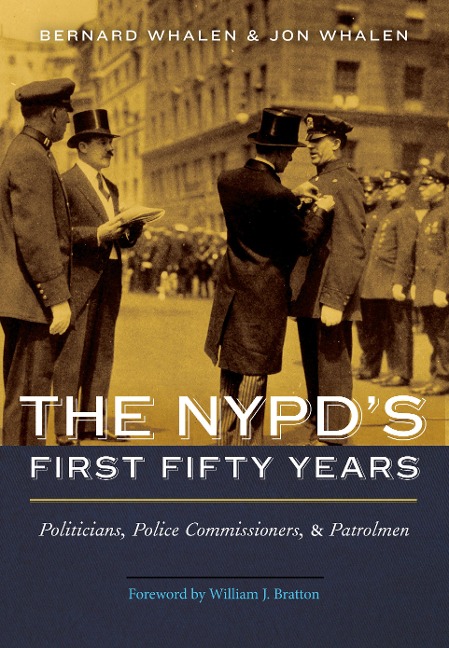 The Nypds First Fifty Years: Politicians, Police Commissioners, and Patrolmen