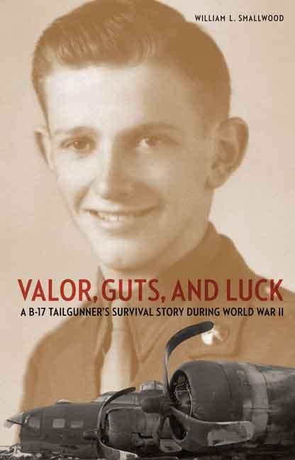 Valor, Guts, and Luck: A B-17 Tailgunners Survival Story During World War II
