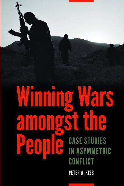 Winning Wars Amongst the People: Case Studies in Asymmetric Conflict