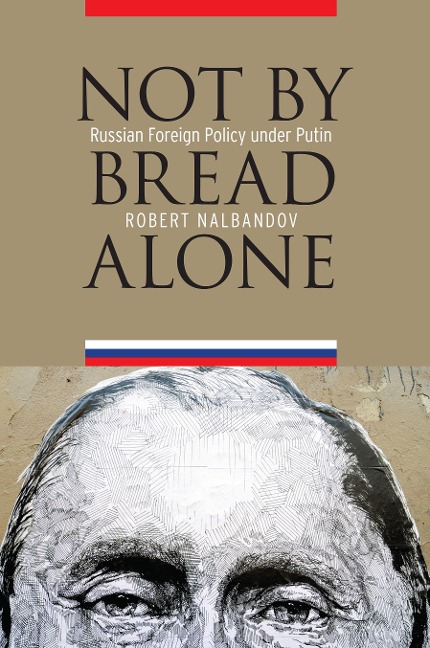 Not by Bread Alone: Russian Foreign Policy Under Putin