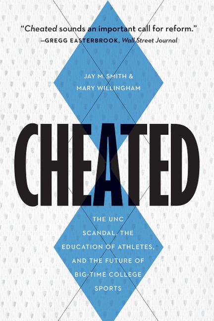 Cheated: The UNC Scandal, the Education of Athletes, and the Future of Big-Time College Sports