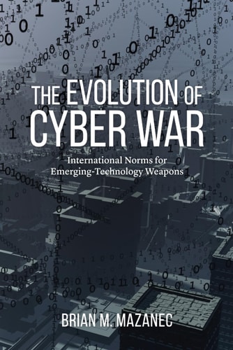 The Evolution of Cyber War International Norms for Emerging-Technology Weapons