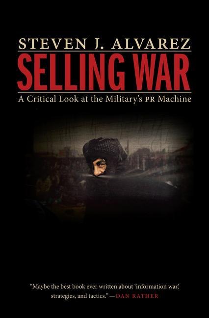 Selling War: A Critical Look at the Militarys PR Machine