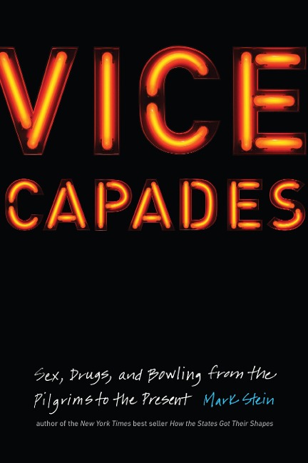 Vice Capades Sex, Drugs, and Bowling from the Pilgrims to the Present