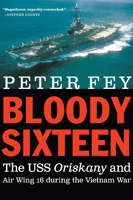 Bloody Sixteen: The USS Oriskany and Air Wing 16 During the Vietnam War