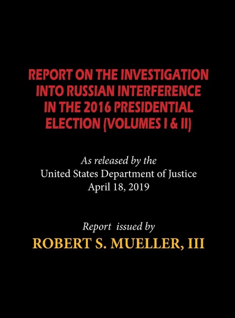 The Mueller Report (Hardcover): Report On The Investigation Into Russian Interference in The 2016 Presidential Election (Volumes I & II)