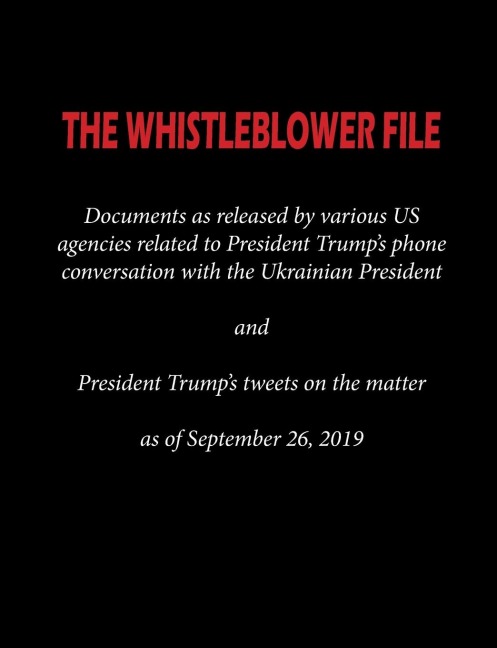 THE WHISTLEBLOWER FILE: Documents as released by various US agencies related to President Trumps phone conversation with the Ukrainian President and President Trumps tweets on the matter as of September 26, 2019