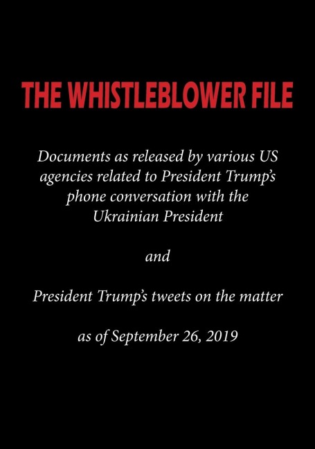 THE WHISTLEBLOWER FILE: Documents as released by various US agencies related to President Trumps phone conversation with the Ukrainian President and President Trumps tweets on the matter as of September 26, 2019