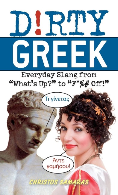 Dirty Greek: Everyday Slang from "What's Up?" to "F*%# Off!"