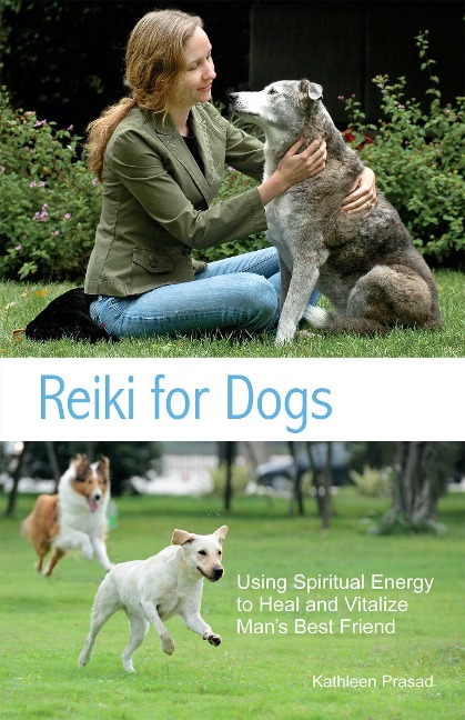 Reiki for Dogs: Using Spiritual Energy to Heal and Vitalize Mans Best Friend
