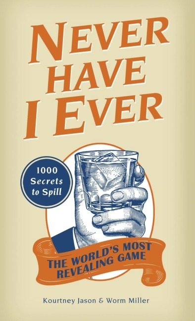Never Have I Ever: 1,000 Secrets for the Worlds Most Revealing Game
