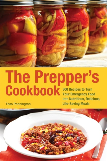 Preppers Cookbook: 300 Recipes to Turn Your Emergency Food Into Nutritious, Delicious, Life-Saving Meals