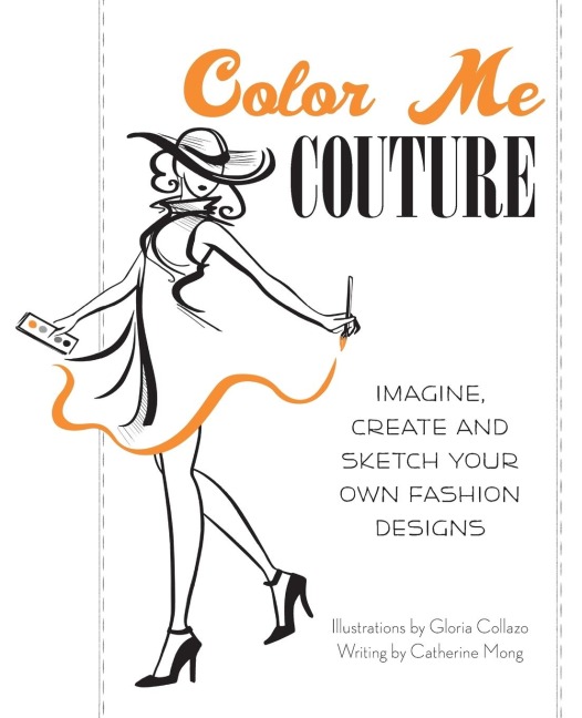 Color Me Couture: Imagine, Create and Sketch Your Own Fashion Designs