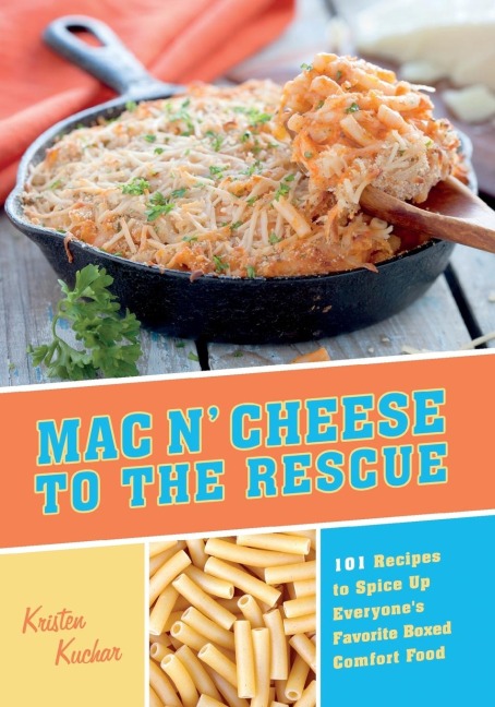 Mac n Cheese to the Rescue: 101 Recipes to Spice Up Everyones Favorite Boxed Comfort Food